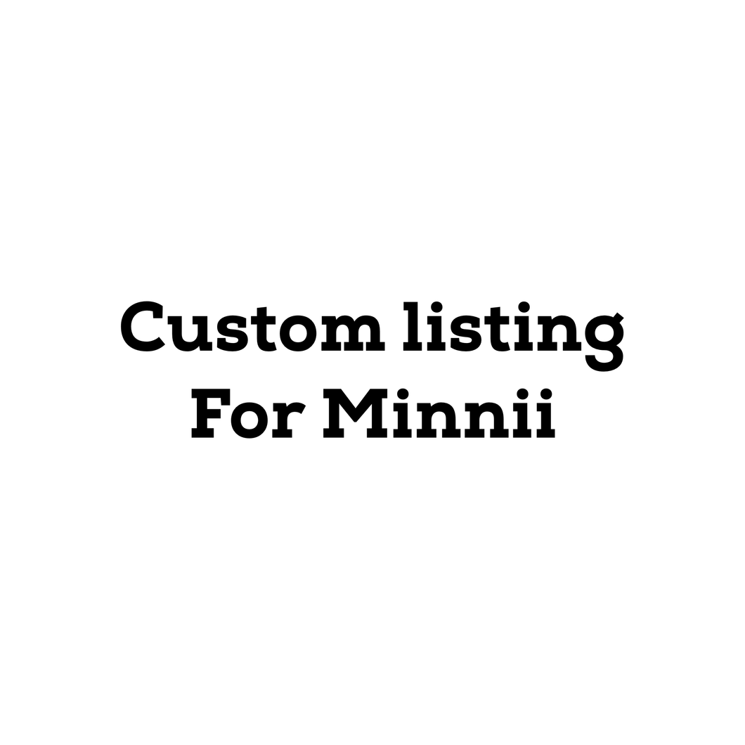 Custom Listing For Minnii